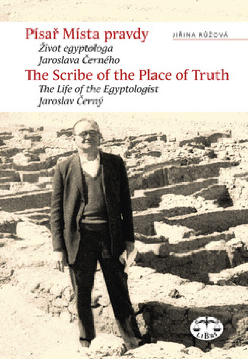 Písař Místa pravdy. Biografie egyptologa Jaroslava Černého