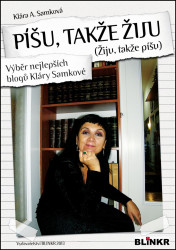 Píšu, takže žiju (Žiju, takže píšu) (Výběr nejlepších blogů Kláry Samkové) - kniha z kategorie Beletrie