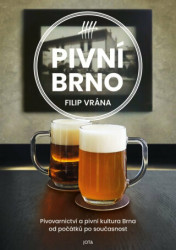 Pivní Brno (Pivovarnictví a pivní kultura Brna od počátků po současnost) - kniha z kategorie Historie