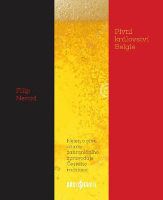 Pivní království Belgie - Nejen o pivu očima zahraničního zpravodaje Českého rozhlasu