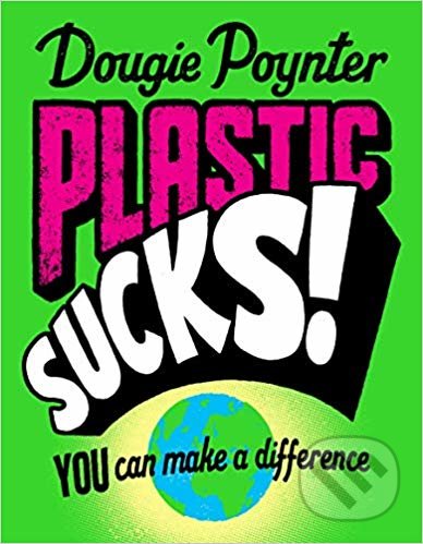 Plastic Sucks! (You Can Make A Difference)