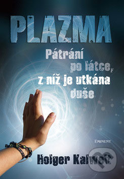 Plazma (Pátrání po látce, z níž je utkána duše)