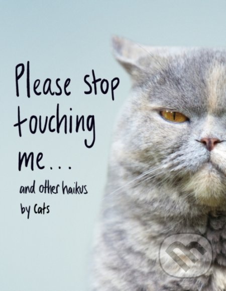 Please Stop Touching Me … and other Haiku by Cats