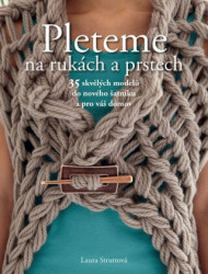 Pleteme na rukách a prstech (35 skvělých modelů do nového šatníku a pro váš domov) - kniha z kategorie Ruční práce