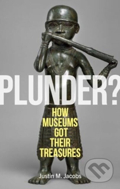 Plunder? (How Museums Got Their Treasures)