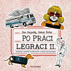 Po práci legraci II. (Lexikon lidové tvořivosti z dob socialismu) - kniha z kategorie Beletrie