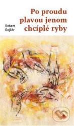 Po proudu plavou jenom chcíplé ryby