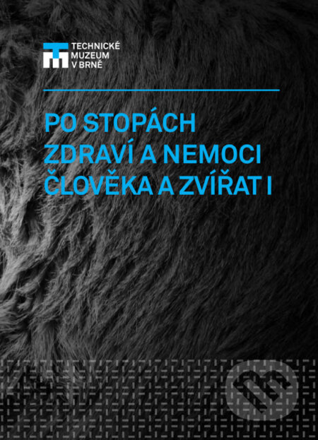Po stopách zdraví a nemoci člověka a zvířat I.