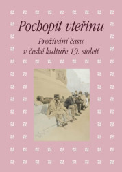 Pochopit vteřinu (Prožívání času v české kultuře 19. století) - kniha z kategorie Historie