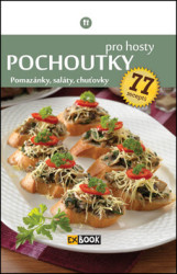 Pochoutky pro hosty (Pomazánky, saláty, chuťovky, 77 receptů) - kniha z kategorie Kuchařky