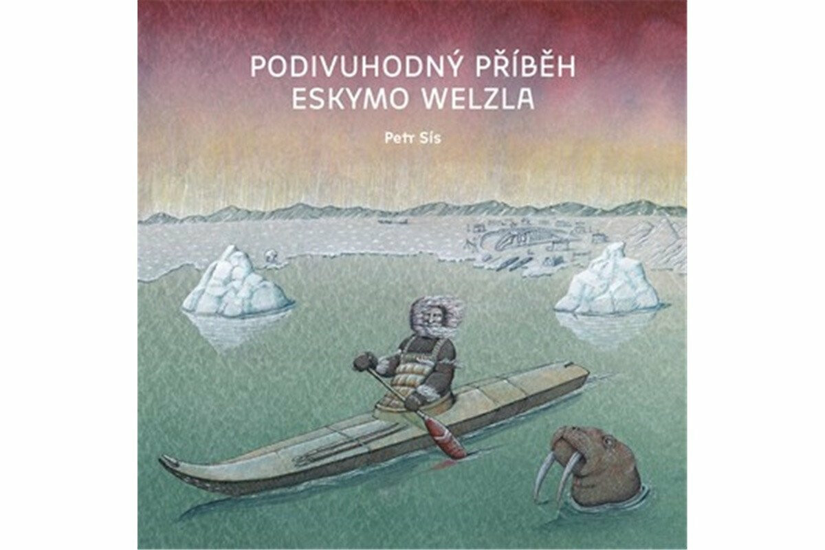 Podivuhodný příběh Eskymo Welzla - Petr Sís