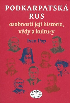 Podkarpatská Rus - osobnosti její historie, vědy a kultury