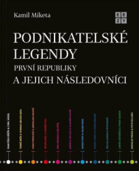 Podnikatelské legendy první republiky a jejich následovníci - kniha z kategorie Životopisy