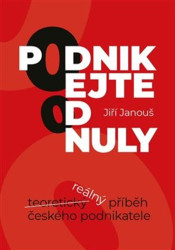 Podnikejte od nuly (Reálný příběh českého podnikatele) - kniha z kategorie Management v podnikání