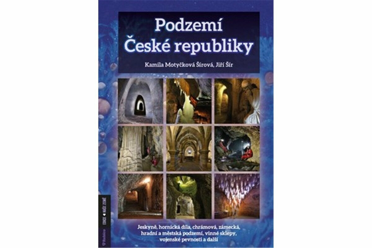 Podzemí České republiky- jeskyně, hornická díla, chrámová, zámecká, hradní a městská podzemí, vinné sklepy, vojenské pevnosti a další - Jiří Šír, Kami