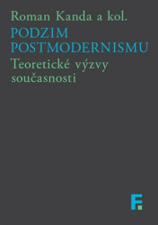Podzim postmodernismu (Teoretické výzvy současnosti) - kniha z kategorie Filozofie