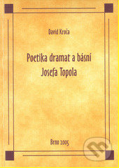 Poetika dramat a básní Josefa Topola