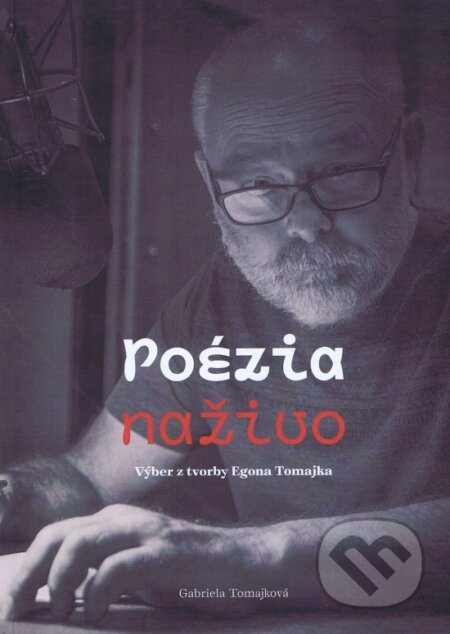 Poézia naživo - Výber z Tvorby Egona Tomajka