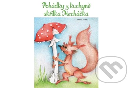 Pohádky z kuchyně skřítka Mecháčka