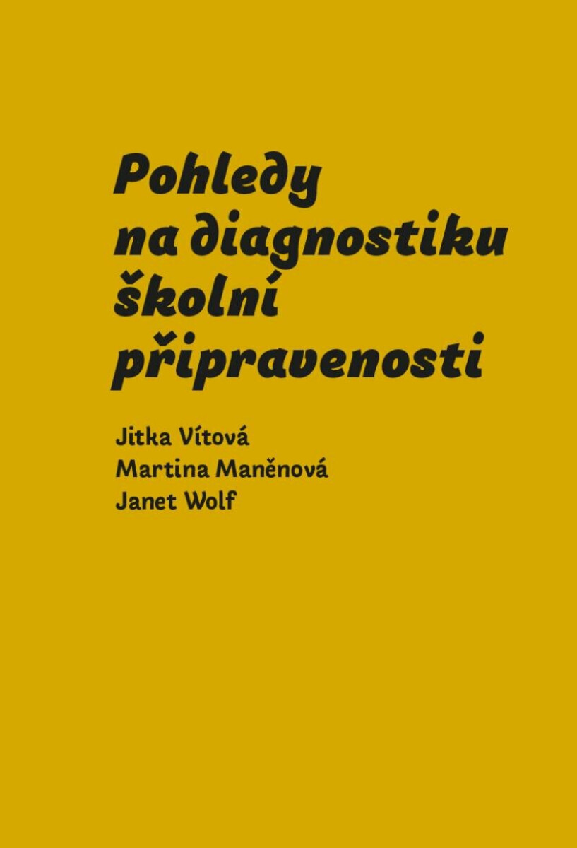 Pohledy na diagnostiku školní připravenosti - Jitka Vítová, Martina Maněnová, Janet Wolf