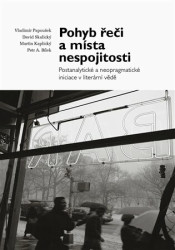 Pohyb řeči a místa nespojitosti (Postanalytické a neopragmatické iniciace v literární vědě) - kniha z kategorie Filozofie
