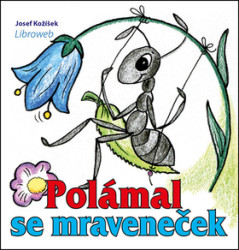 Polámal se mraveneček - Josef Kožíšek