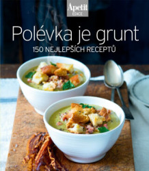 Polévka je grunt (150 nejlepších receptů) - kniha z kategorie Podle potraviny