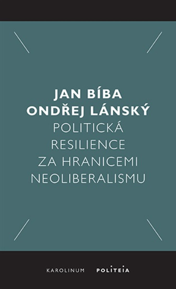Politická resilience za hranicemi neoliberalismu - Ondřej Lánský, Jan Bíba