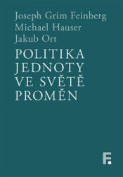 Politika jednoty ve světě proměn - Michael Hauser, Joseph Grim Feinberg, Jakub Ort