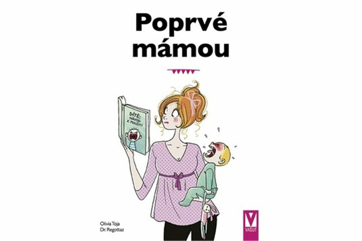 Poprvé mámou - Základy péče o dítě - Olivia Toja, Dr. Regottaz