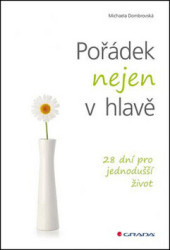 Pořádek nejen v hlavě (28 dní pro jednodušší život) - kniha z kategorie Byznys a management