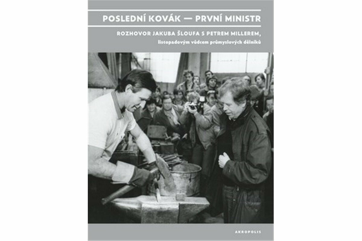 Poslední kovák - první ministr - Jakub Šlouf, Petr Miller