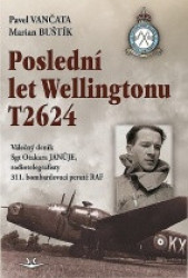 Poslední let Wellingtonu T2624 (Válečný deník Sgt Otakara Janůje, radiotelegrafisty 311. čs. bombardovací perutě RAF) - kniha z kategorie 20. století
