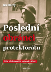 Poslední obránci protektorátu (Historie Dobrovolnické svatováclavské roty) - kniha z kategorie 20. století