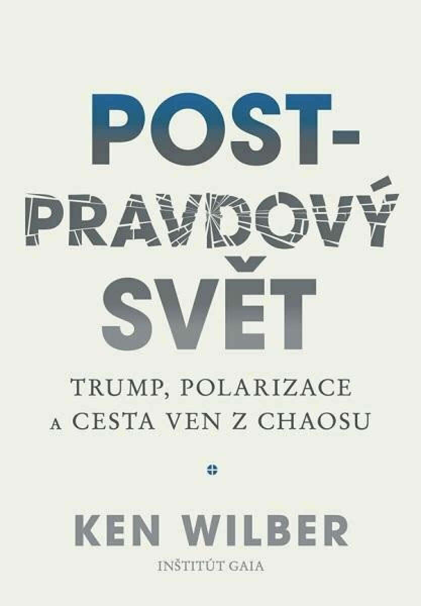 Post-pravdový svět - Trump, polarizace a cesta ven z chaosu