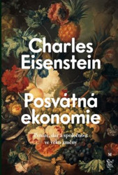 Posvátná ekonomie (Společnost, dar a peníze ve věku změny) - kniha z kategorie Ekonomie