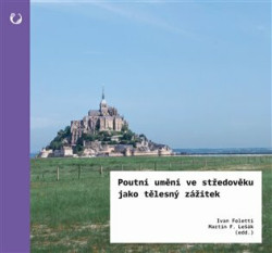 Poutní umění ve středověku jako tělesný zážitek (Krajina, poutník a poklad) - kniha z kategorie Umění, design a architektura