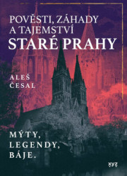 Pověsti, záhady a tajemství staré Prahy (Mýty, legendy, báje.) - kniha z kategorie Mýty, pověsti a legendy