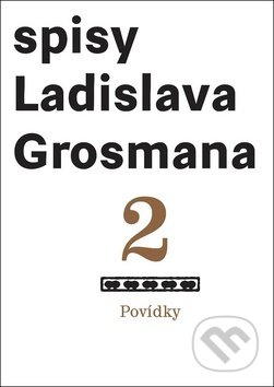 Povídky (Spisy Ladislava Grosmana 2)