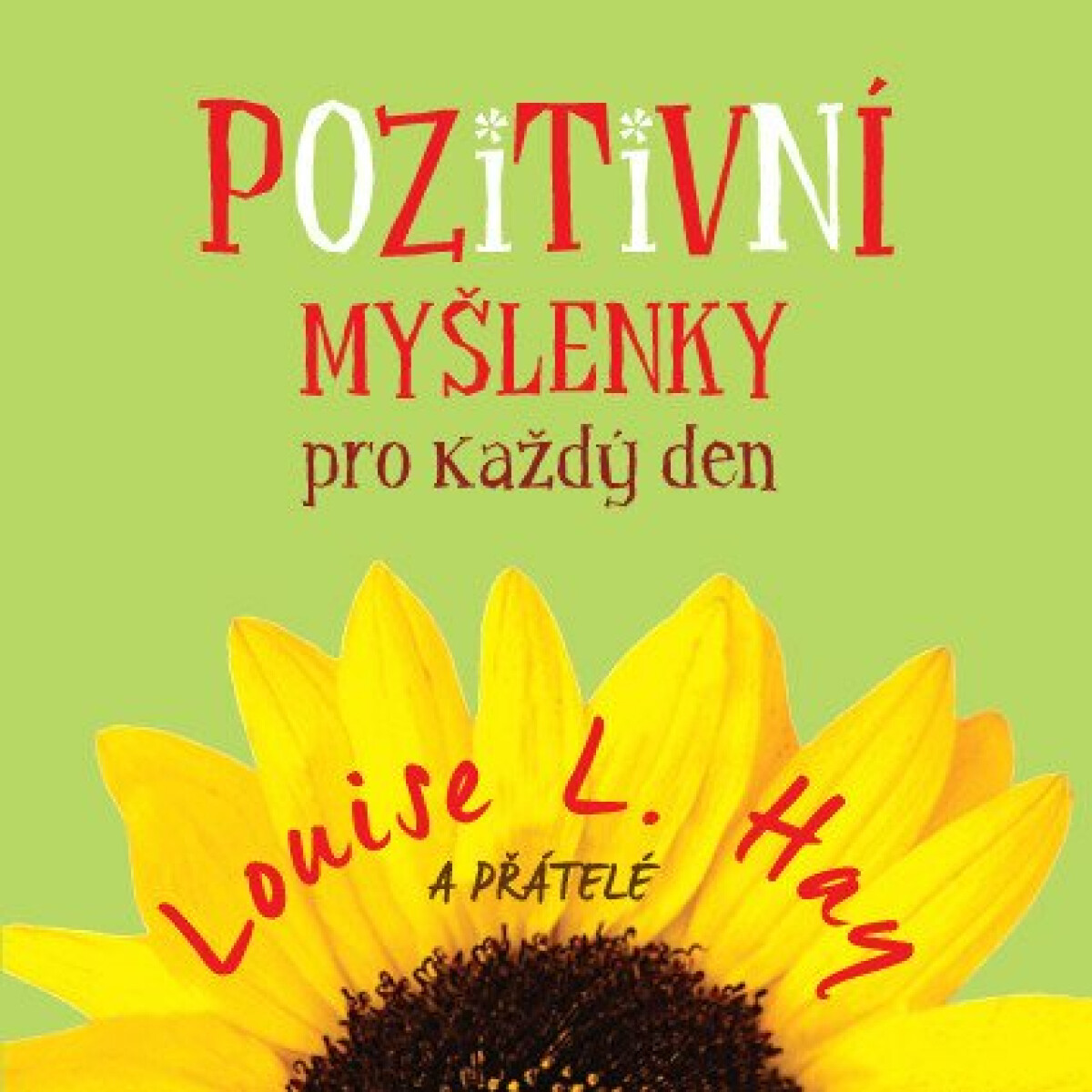 Pozitivní myšlenky pro každý den - Louise L. Hay