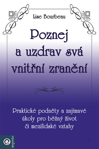 Poznej a uzdrav svá vnitřní zranění - Lise Bourbeau