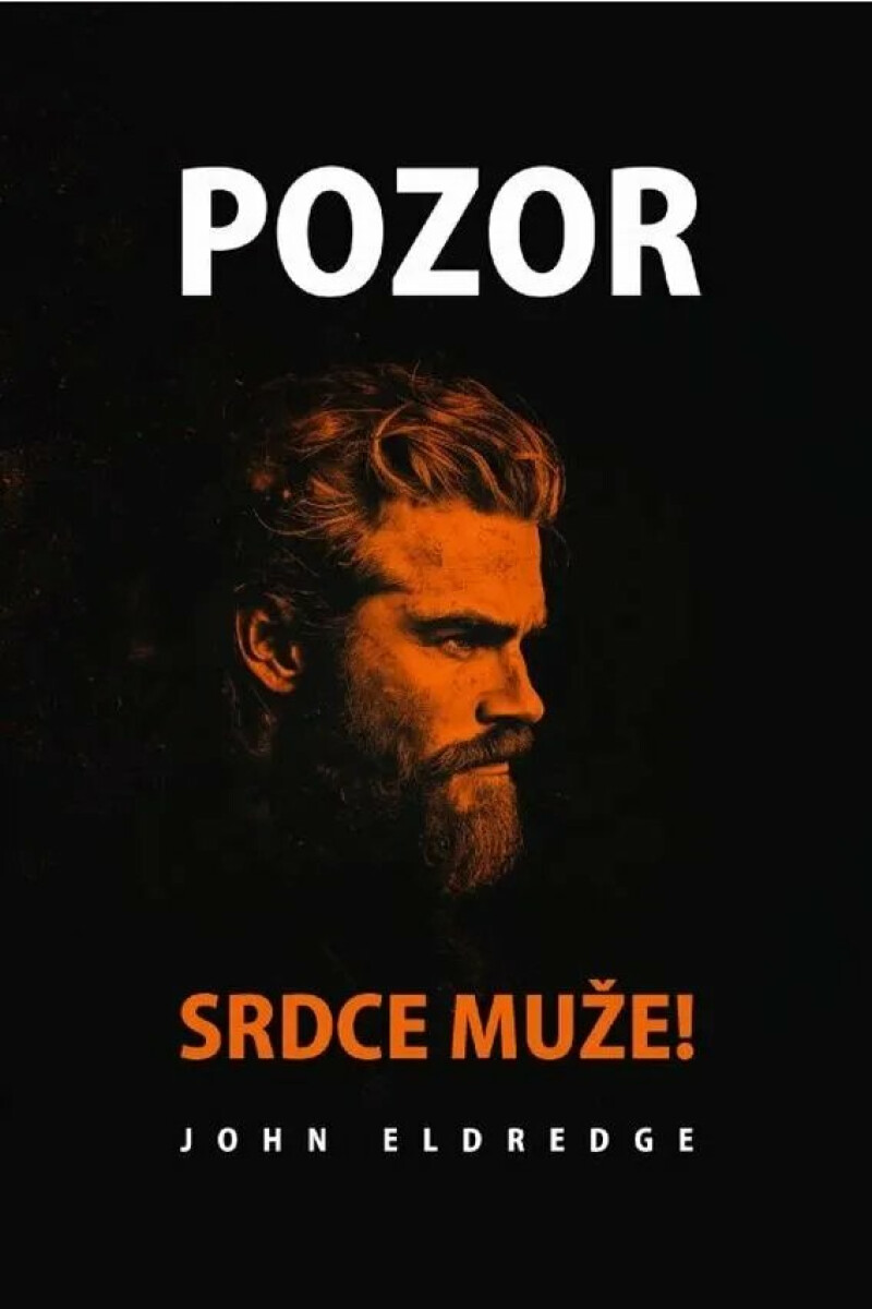 Pozor srdce muže! - John Eldredge