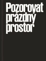 Pozorovat prázdný prostor (Tři současné podoby autorského neinterpretačního divadla) - kniha z kategorie Divadlo