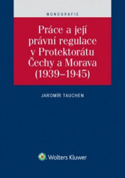 Práce a její právní regulace v Protektorátu Čechy a Morava - kniha z kategorie Odborné a naučné