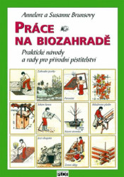 Práce na biozahradě (Praktické návody a rady pro přírodní pěstitele) - kniha z kategorie Dům, byt a zahrada