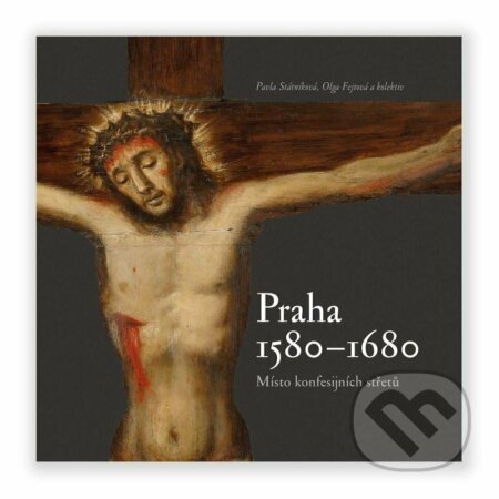 Praha 1580-1680, místo konfesijních střetů