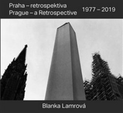 Praha - retrospektiva / Prague - a Retrospective 1977 - 2019