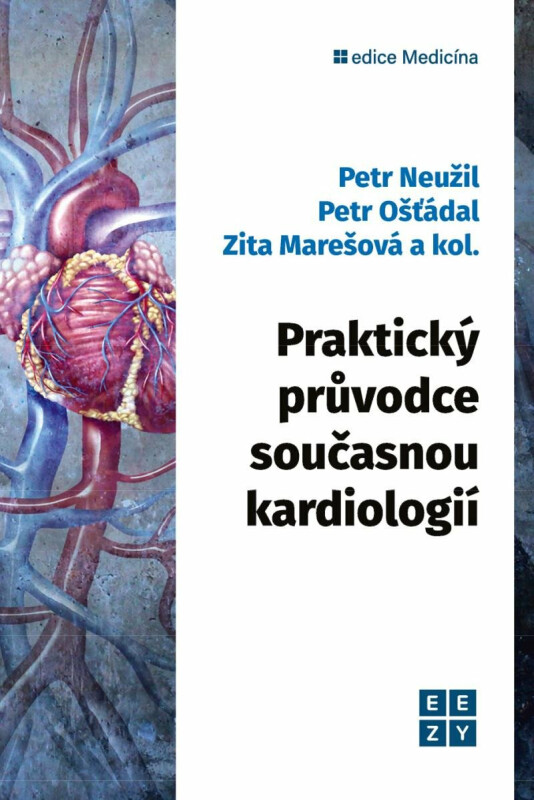 Praktický průvodce současnou kardiologií - kolektiv autorů, Petr Ošťádal, Petr Neužil, Zita Marešová