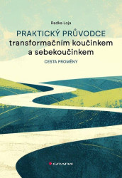 Praktický průvodce transformačním koučinkem a sebekoučinkem - kniha z kategorie Management