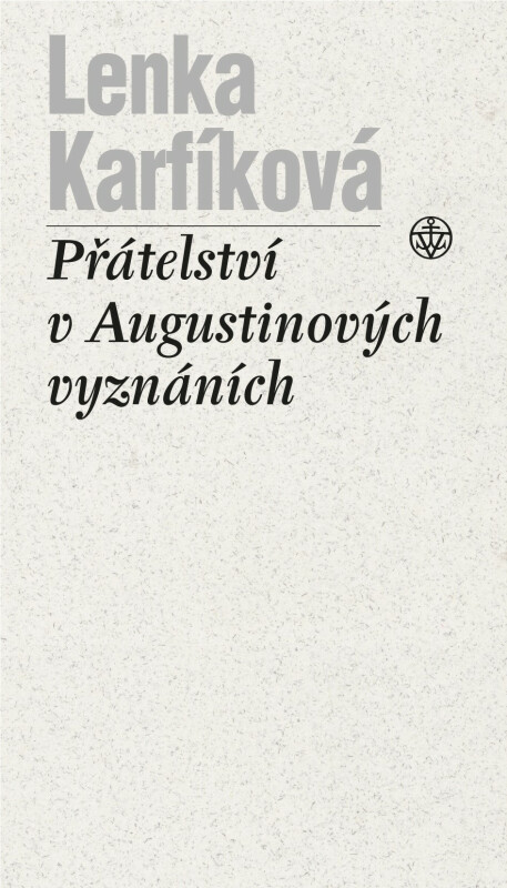 Přátelství v Augustinových Vyznáních - Lenka Karfíková